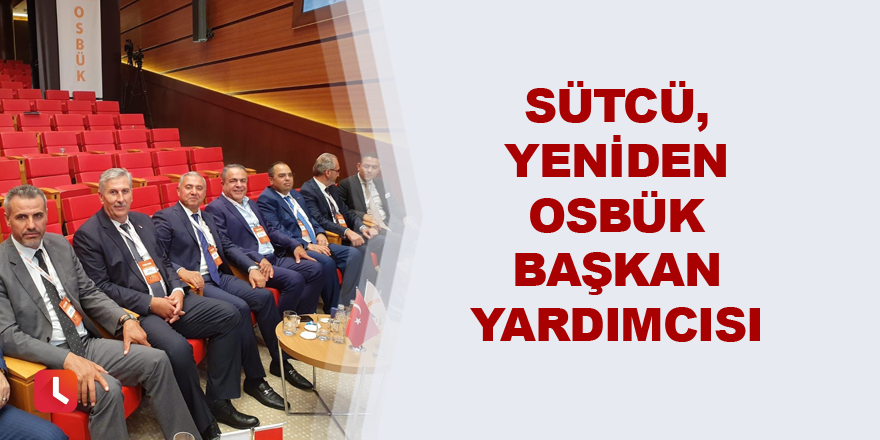 Sütcü, yeniden OSBÜK başkan yardımcısı