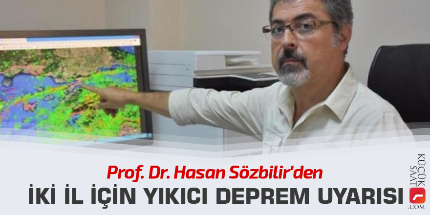 Prof. Dr. Hasan Sözbilir'den iki il için yıkıcı deprem uyarısı