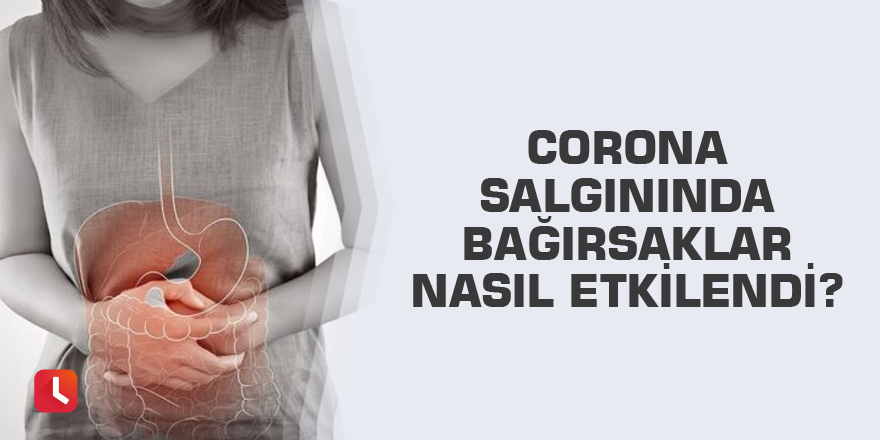 Corona salgınında bağırsaklar nasıl etkilendi?