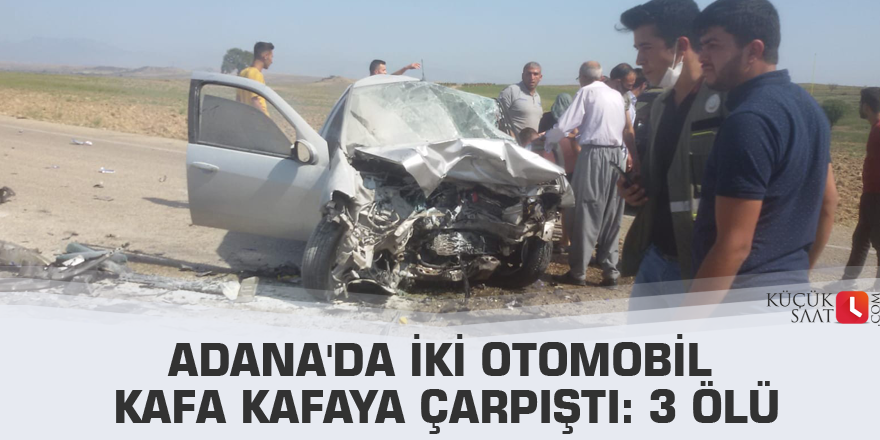 Adana'da iki otomobil kafa kafaya çarpıştı: 3 ölü