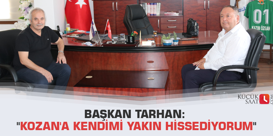 Başkan Tarhan: "Kozan'a kendimi yakın hissediyorum"
