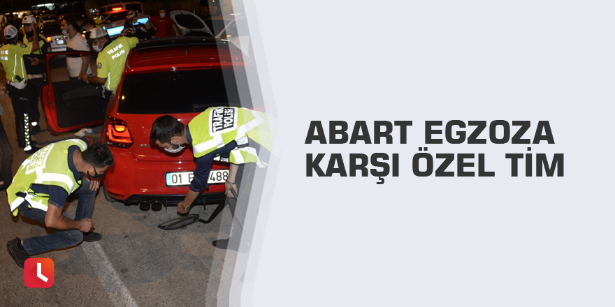 Abart egzoza karşı özel tim