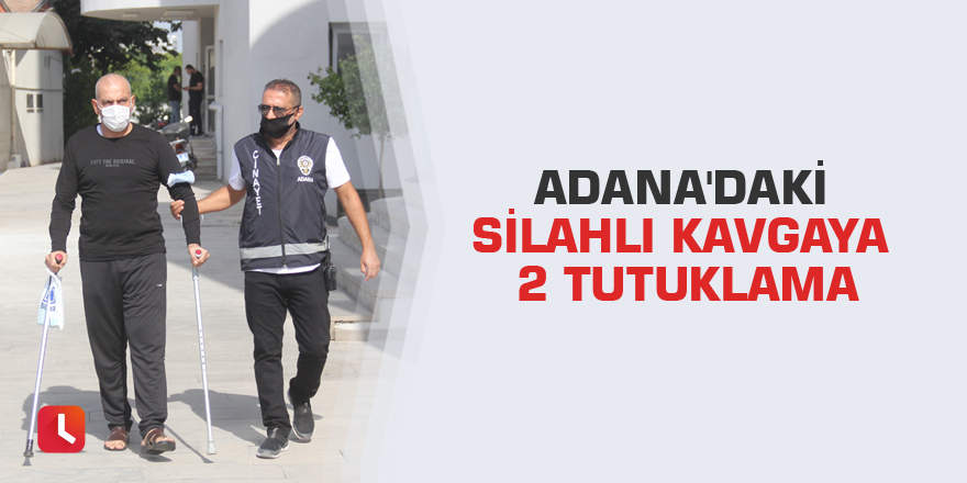 Adana'daki silahlı kavgaya 2 tutuklama
