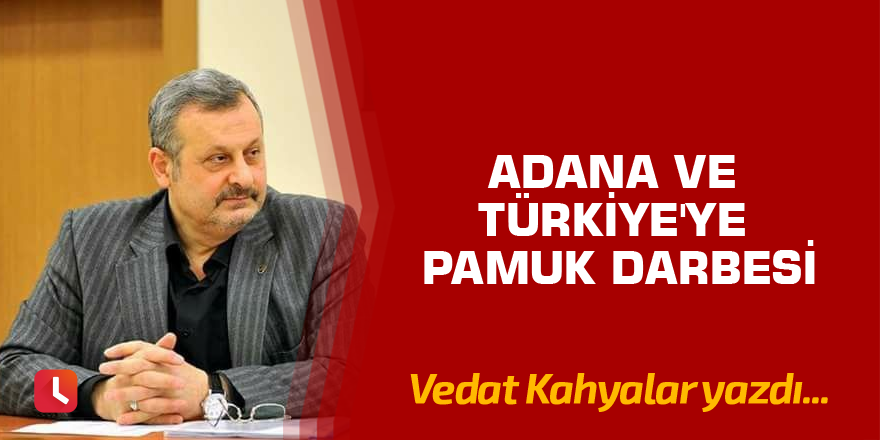 Adana Ve Türkıye'ye Pamuk  Darbesi
