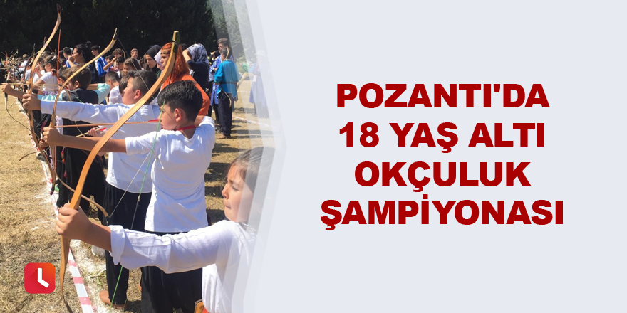 Pozantı'da 18 Yaş Altı Okçuluk Şampiyonası