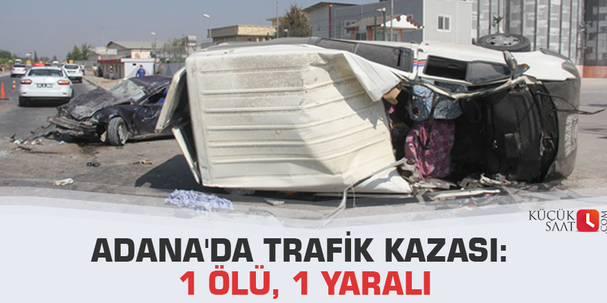 Adana'da trafik kazası: 1 ölü, 1 yaralı