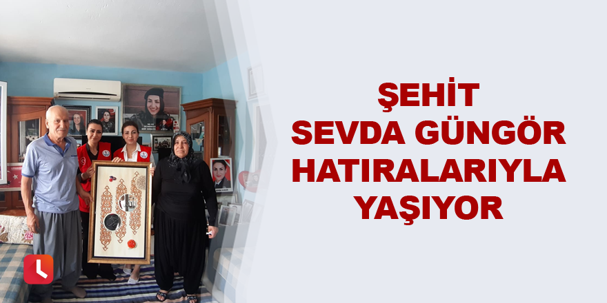 Şehit Sevda Güngör hatıralarıyla yaşıyor