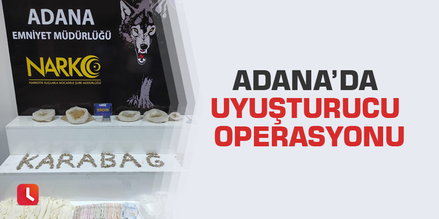 Adana’da uyuşturucu operasyonu