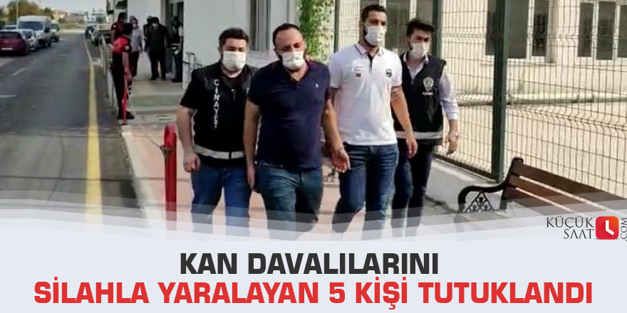 Kan davalılarını silahla yaralayan 5 kişi tutuklandı