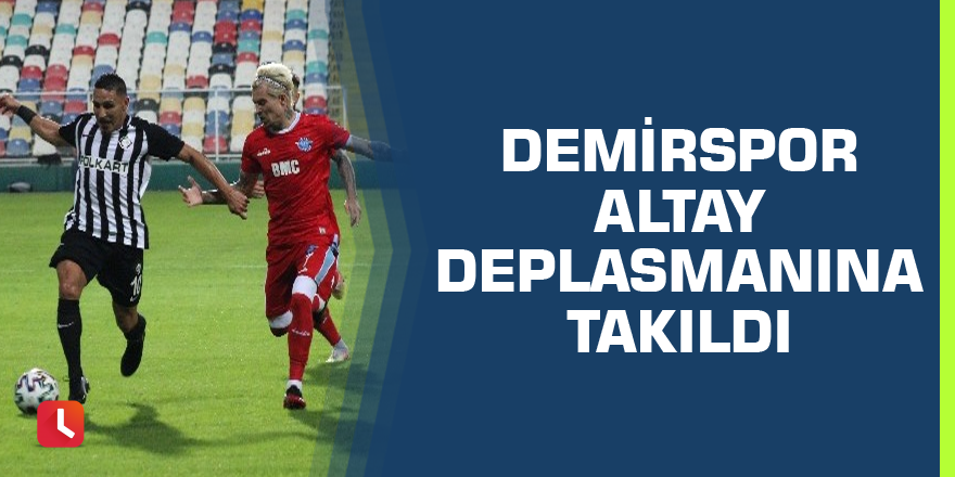 Adana Demirspor Altay deplasmanına takıldı