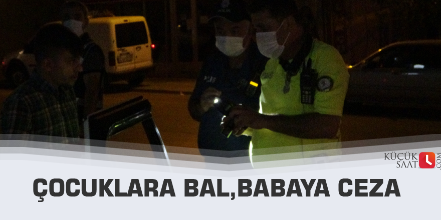 Çocuklara bal, babaya ceza