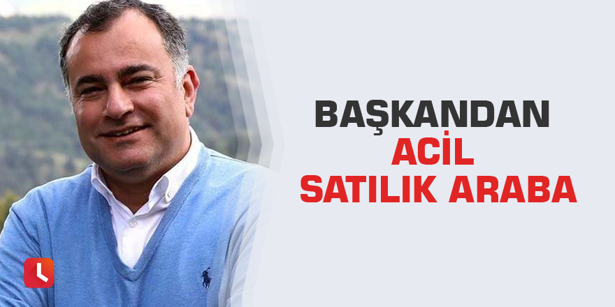 Başkandan acil satılık araba