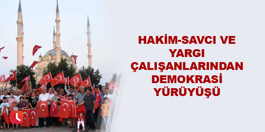 Hakim-savcı ve yargı çalışanlarından demokrasi yürüyüşü