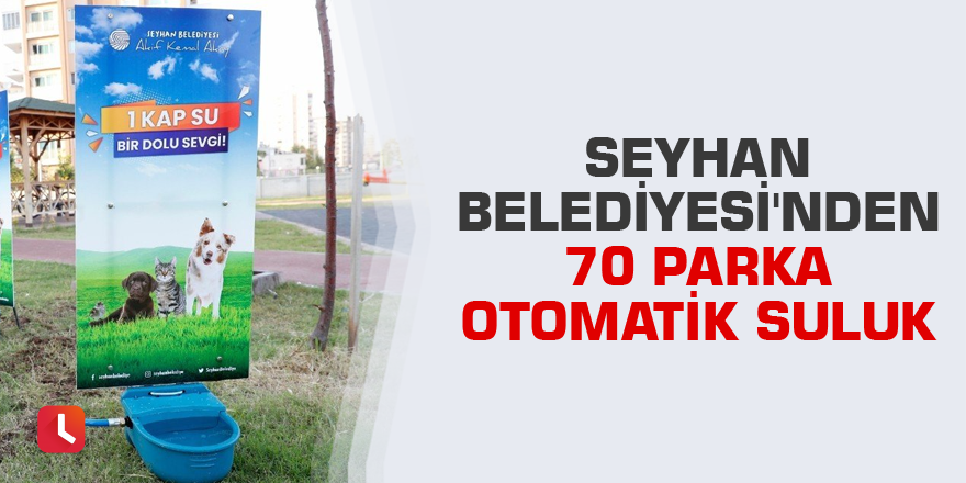 Seyhan Belediyesi'nden 70 parka otomatik suluk