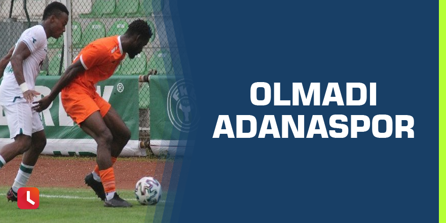 Olmadı Adanaspor
