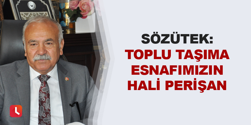 Sözütek: Toplu taşıma esnafımızın hali perişan