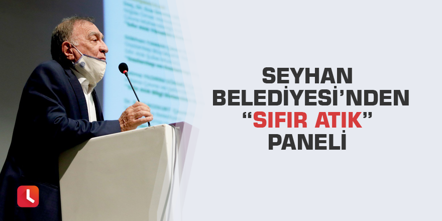 Seyhan Belediyesi’nden “Sıfır Atık” paneli