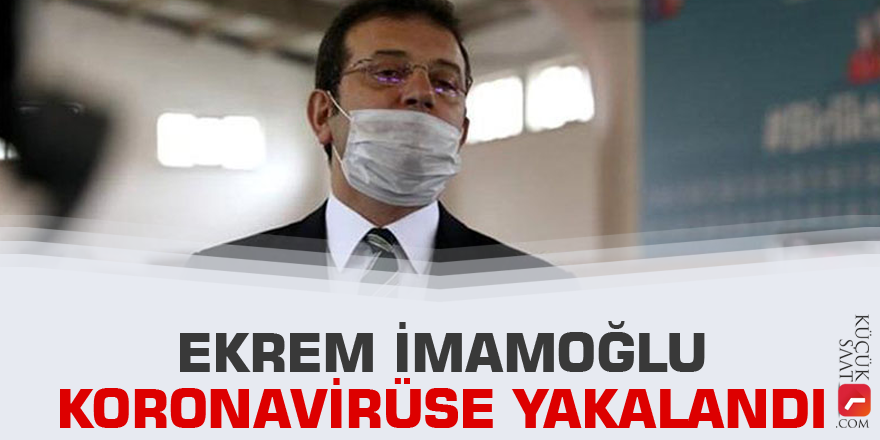 Ekrem İmamoğlu koronavirüse yakalandı
