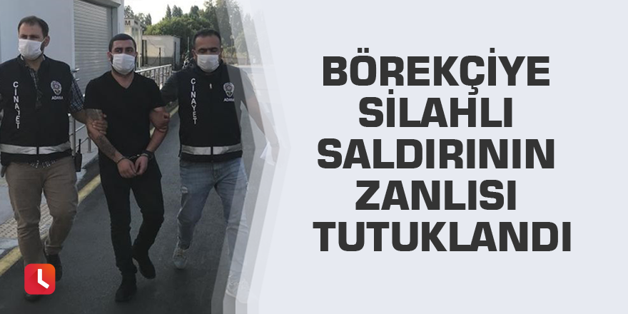 Börekçiye silahlı saldırının zanlısı tutuklandı