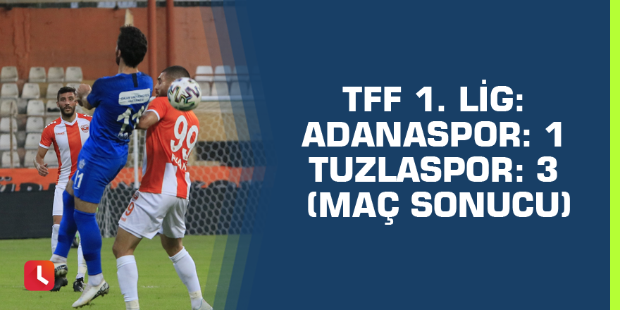 TFF 1. Lig: Adanaspor: 1 - Tuzlaspor: 3 (Maç sonucu)