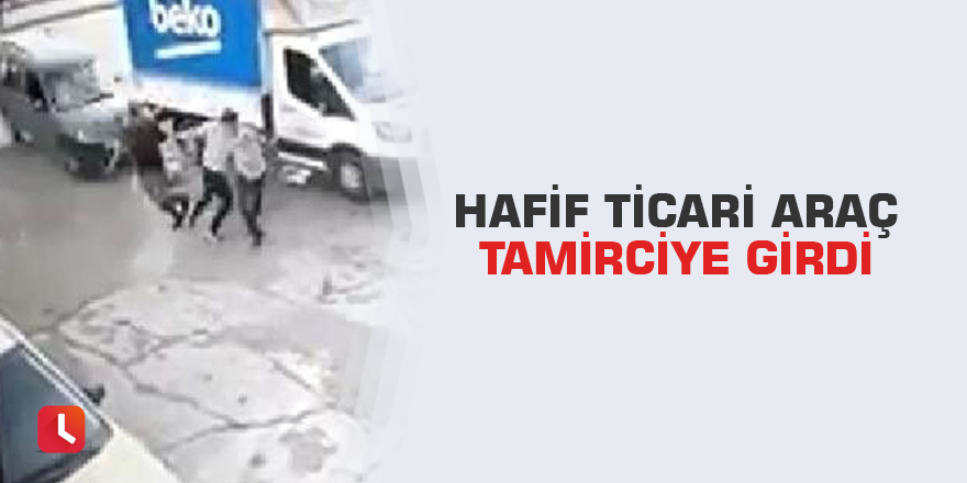 Hafif ticari araç tamirciye girdi