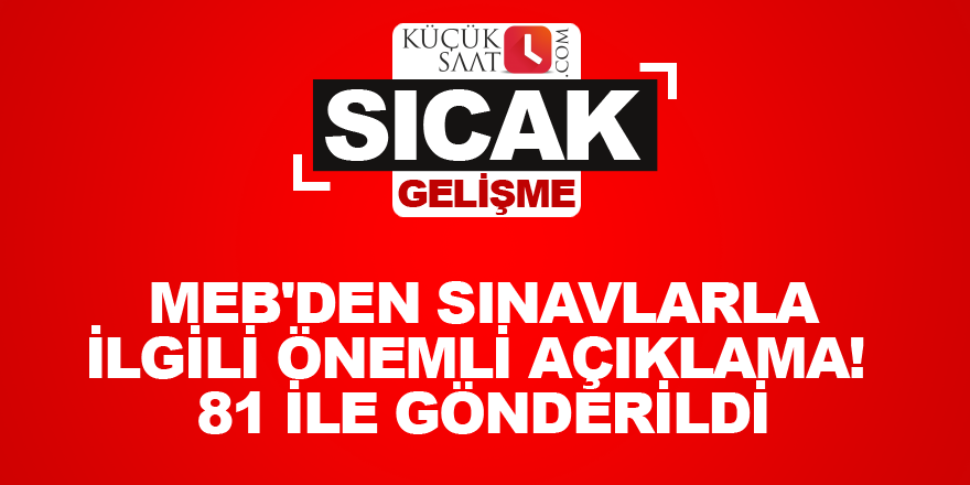 MEB'den sınavlarla ilgili önemli açıklama! 81 ile gönderildi