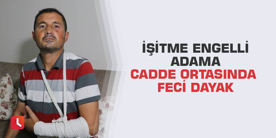 İşitme engelli adama cadde ortasında feci dayak