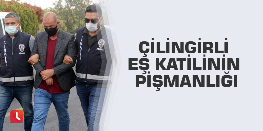 Çilingirli eş katilinin pişmanlığı