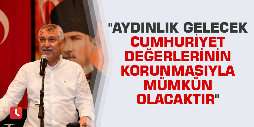"Aydınlık gelecek Cumhuriyet değerlerinin korunmasıyla mümkün olacaktır"