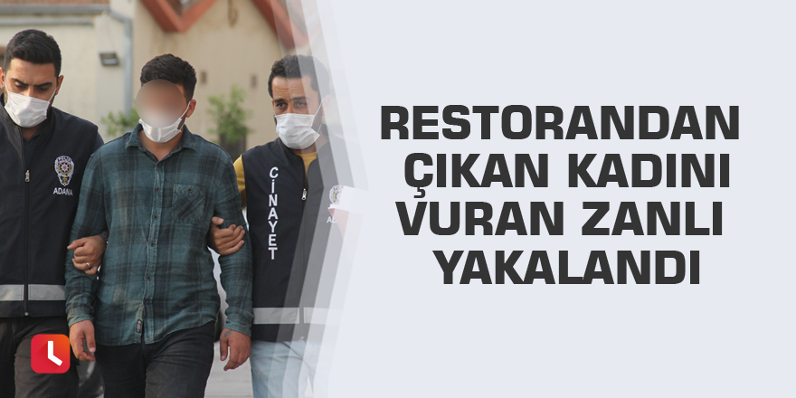 Restorandan çıkan kadını vuran zanlı yakalandı