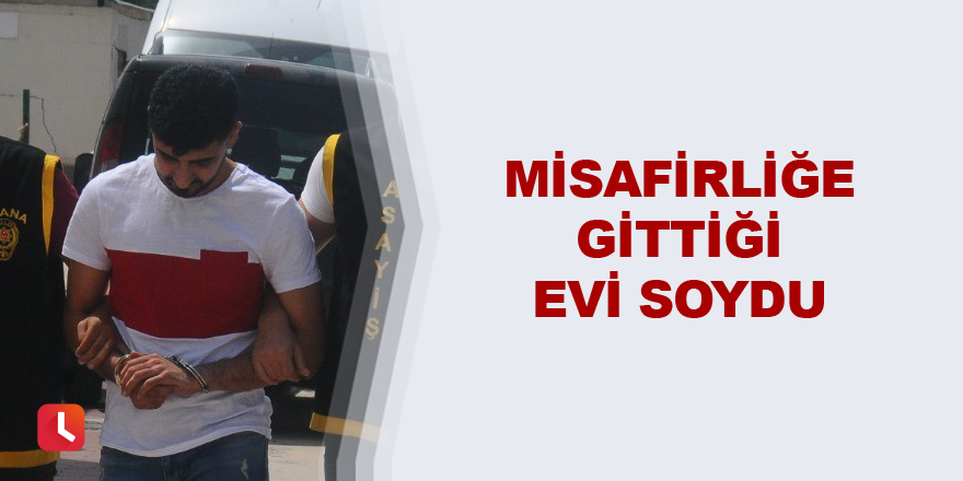 Misafirliğe gittiği evi soydu