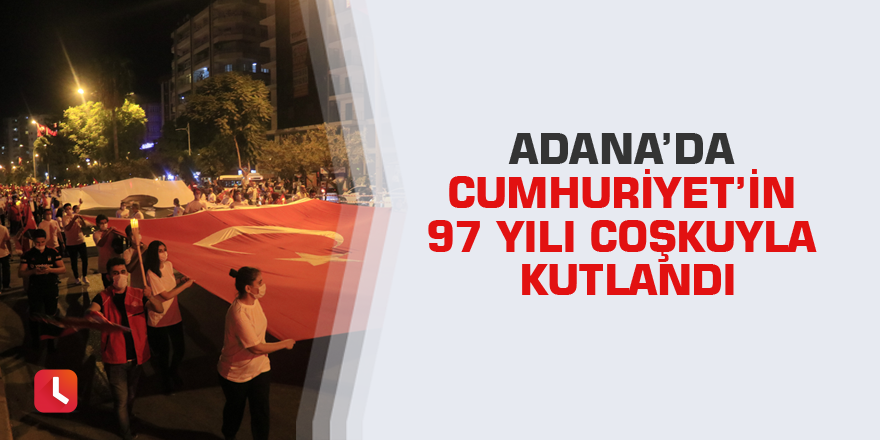 Adana’da Cumhuriyet’in 97 yılı coşkuyla kutlandı
