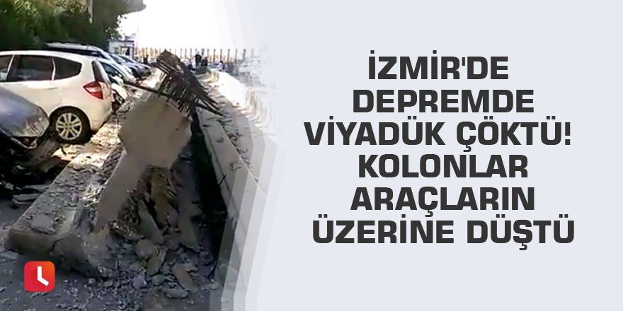 İzmir'de depremde viyadük çöktü! Kolonlar araçların üzerine düştü