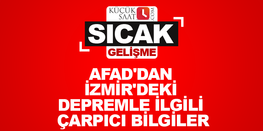 AFAD'dan İzmir'deki depremle ilgili çarpıcı bilgiler
