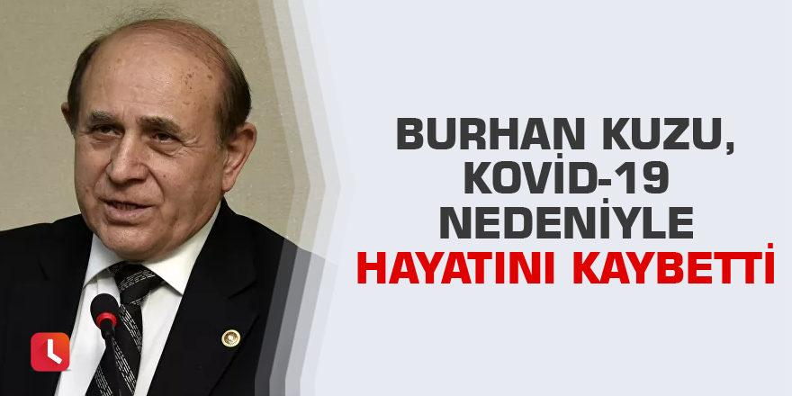 Burhan Kuzu, Kovid-19 nedeniyle hayatını kaybetti