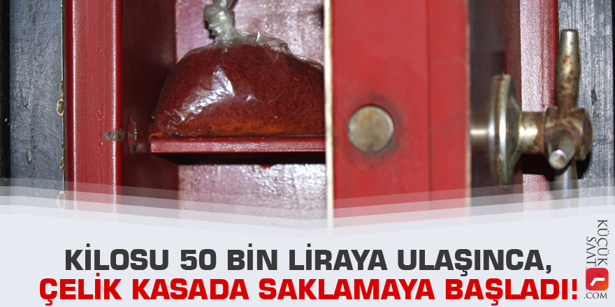 Kilosu 50 bin liraya ulaşınca, çelik kasada saklamaya başladı!