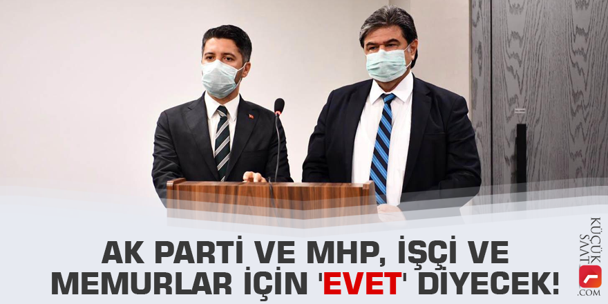 AK Parti ve MHP, işçi ve memurlar için 'Evet' diyecek!