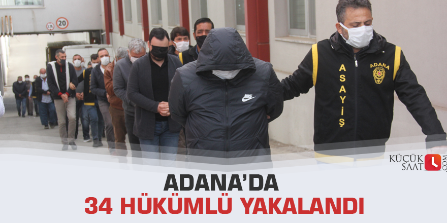Adana’da 34 hükümlü yakalandı