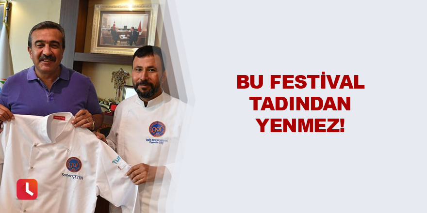 Bu festival tadından yenmez!