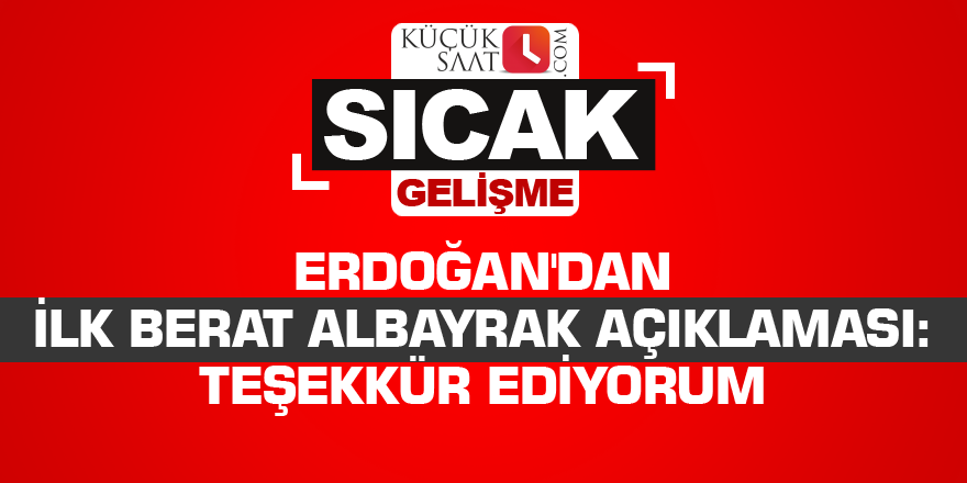 Erdoğan'dan ilk Berat Albayrak açıklaması: Teşekkür ediyorum
