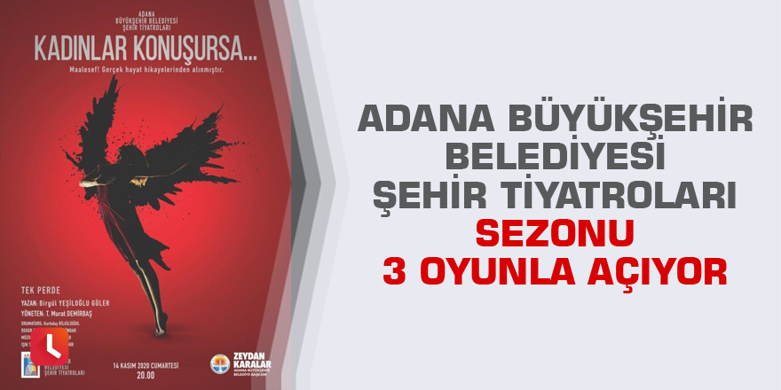 Adana Büyükşehir Belediyesi Şehir Tiyatroları sezonu 3 oyunla açıyor