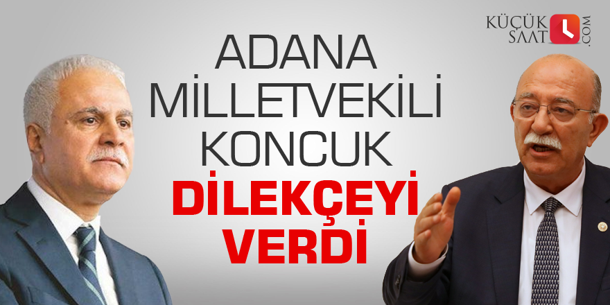 Adana Milletvekili Koncuk dilekçeyi verdi