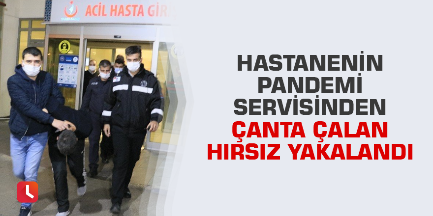 Hastanenin pandemi servisinden çanta çalan hırsız yakalandı