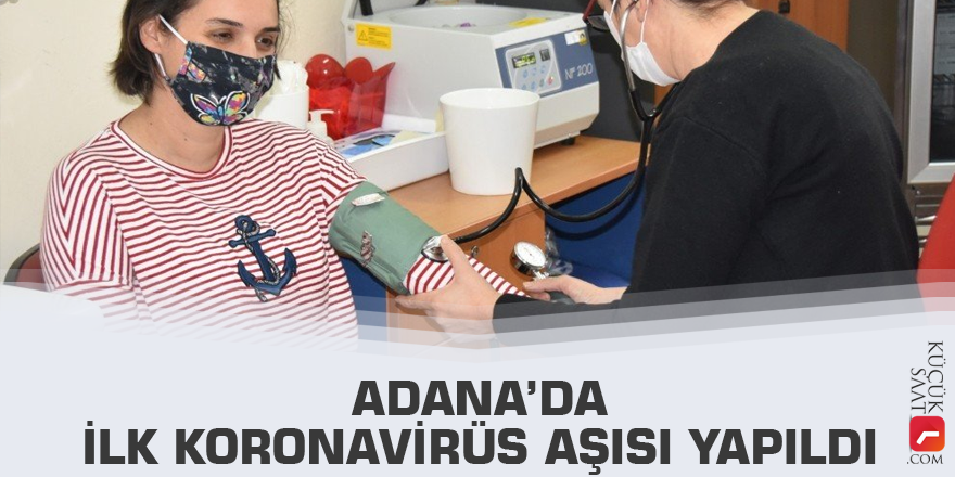 Adana’da ilk korona virüs aşısı yapıldı