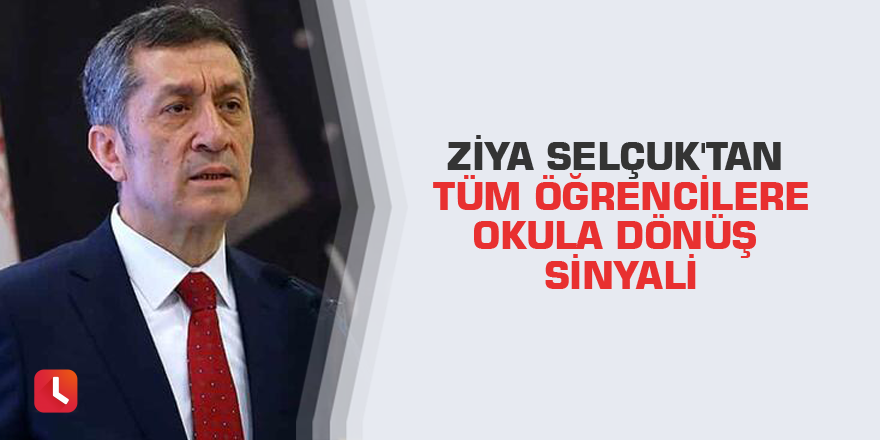 Ziya Selçuk'tan tüm öğrencilere okula dönüş sinyali