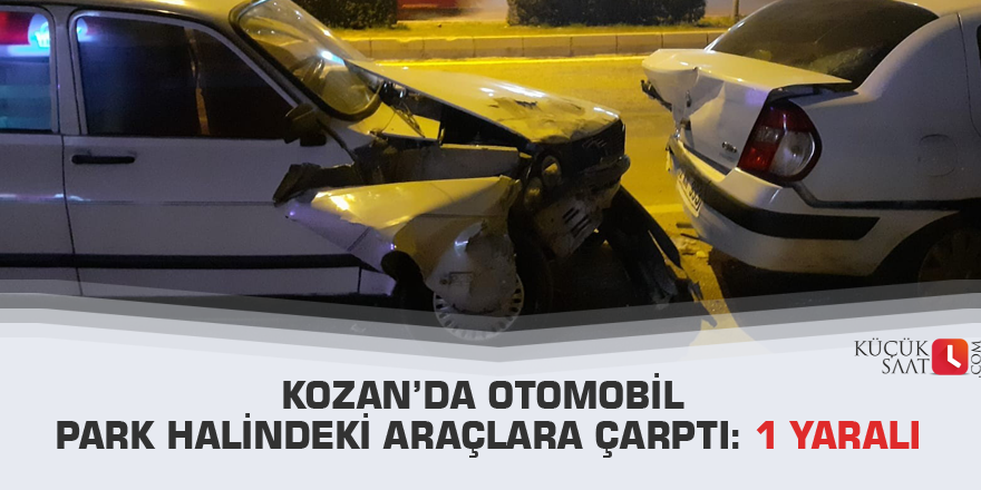 Kozan’da otomobil park halindeki araçlara çarptı: 1 Yaralı