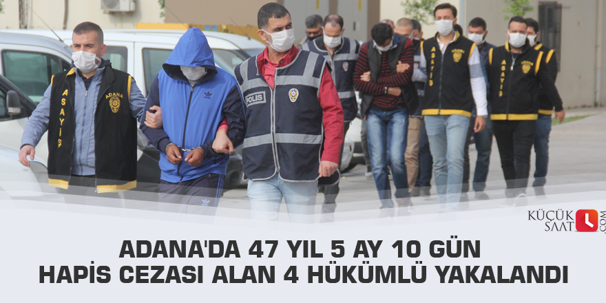 Adana'da 47 yıl 5 ay 10 gün hapis cezası alan 4 hükümlü yakalandı