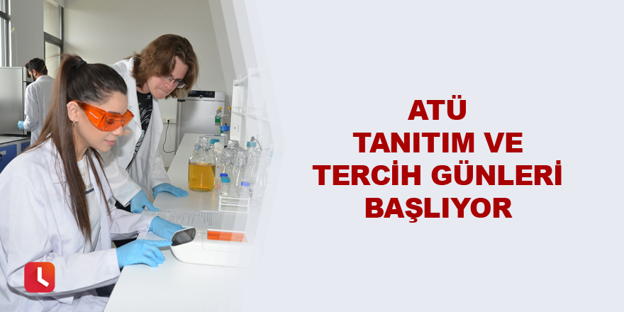 ATÜ Tanıtım ve Tercih Günleri başlıyor