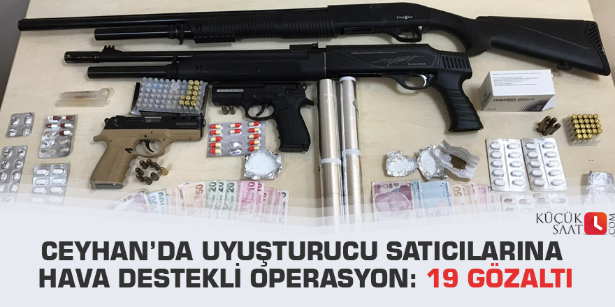 Ceyhan’da uyuşturucu satıcılarına hava destekli operasyon: 19 gözaltı
