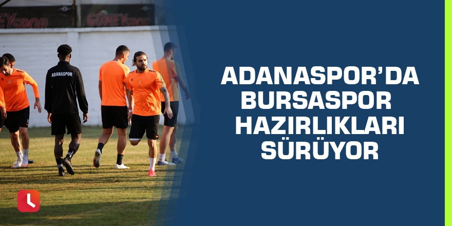 Adanaspor’da Bursaspor hazırlıkları sürüyor